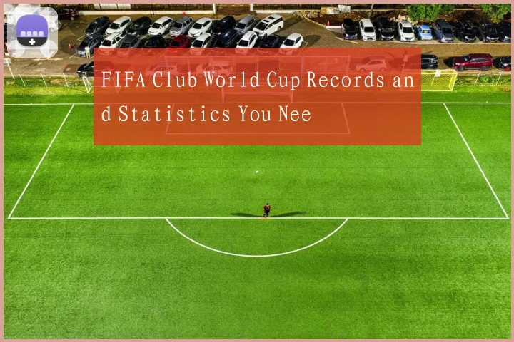 FIFA Club World Cup Records and Statistics You Nee