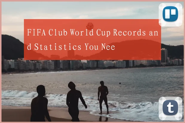 FIFA Club World Cup Records and Statistics You Nee